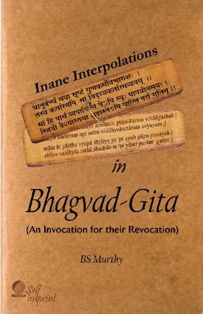 Inane Interpolations in Bhagvad-Gita (An Invocation for their Revocation)