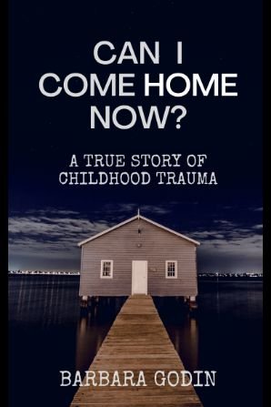 Can I Come HOME Now?: A True Story of Childhood Trauma