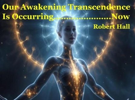 Our Awakening Transcendence Is Occurring Now